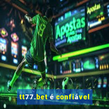 tt77.bet é confiável