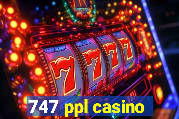 747 ppl casino