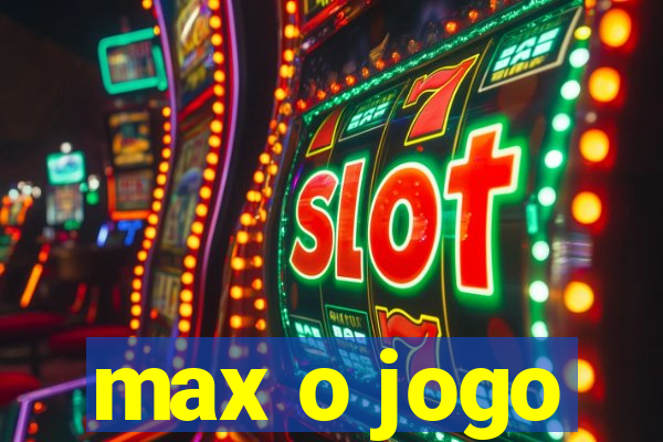 max o jogo