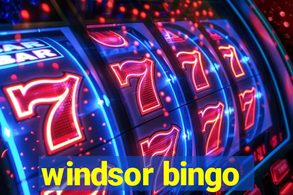 windsor bingo