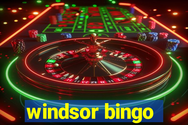 windsor bingo