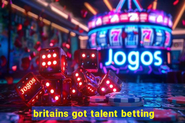 britains got talent betting