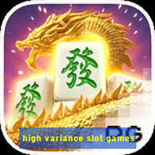 high variance slot games