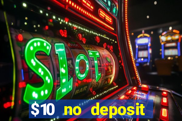 $10 no deposit bonus casino