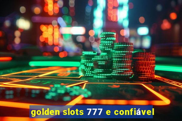 golden slots 777 e confiável