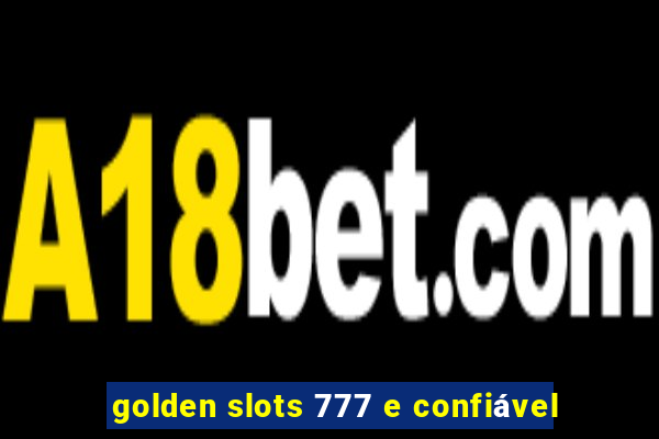 golden slots 777 e confiável