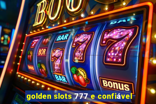 golden slots 777 e confiável