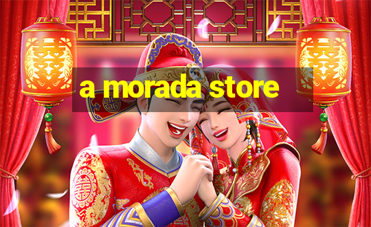 a morada store