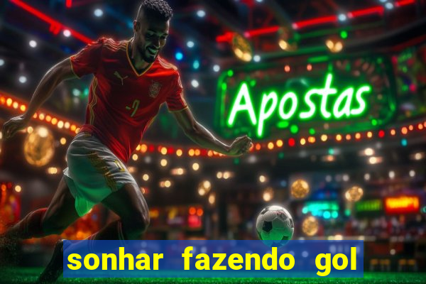 sonhar fazendo gol no futebol