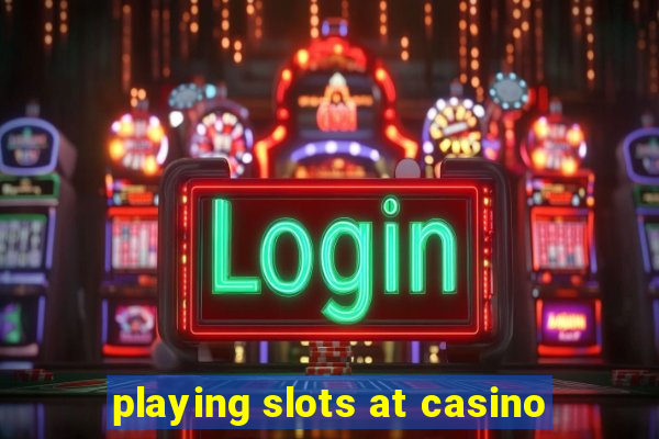 playing slots at casino