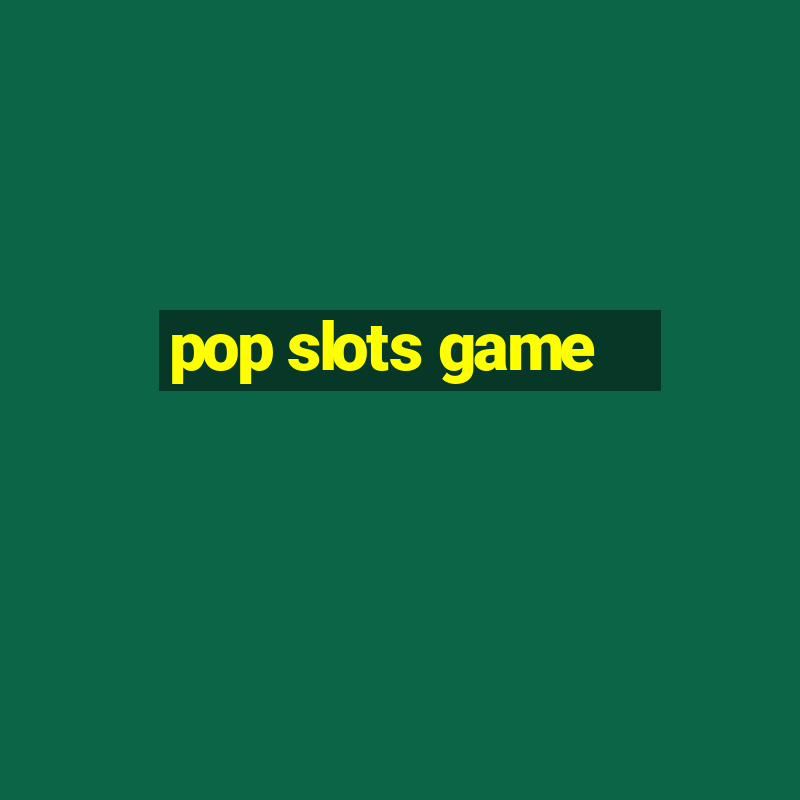 pop slots game