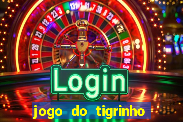 jogo do tigrinho oficial baixar