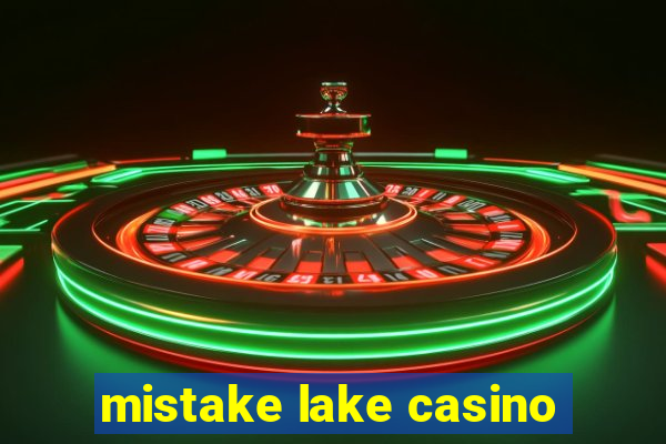 mistake lake casino