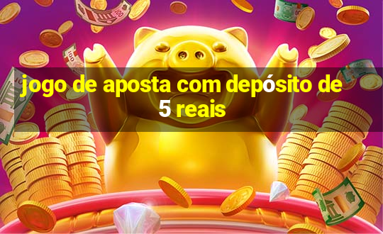 jogo de aposta com depósito de 5 reais