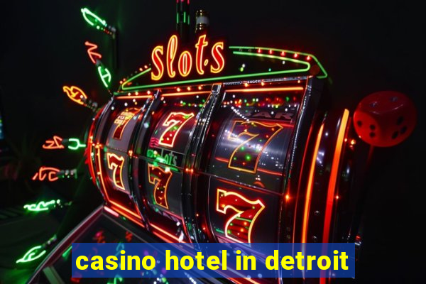 casino hotel in detroit