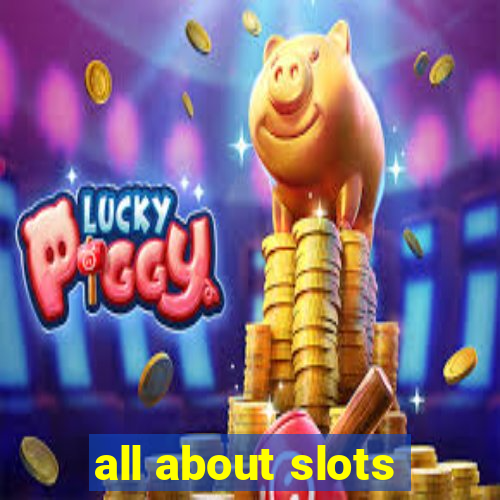 all about slots