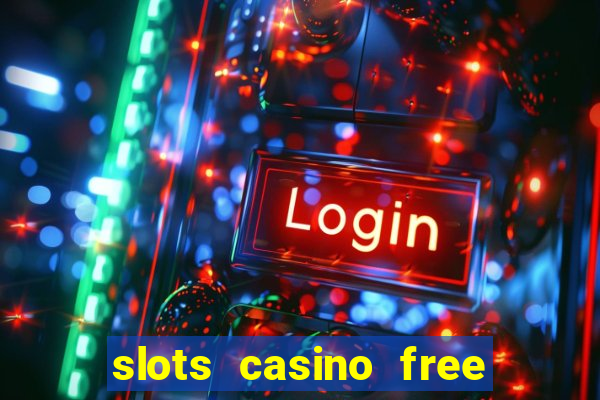 slots casino free slot games