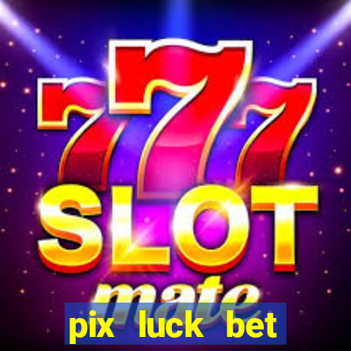 pix luck bet fortune tiger