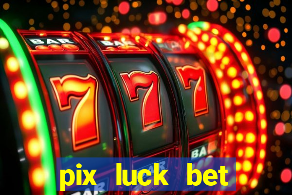 pix luck bet fortune tiger