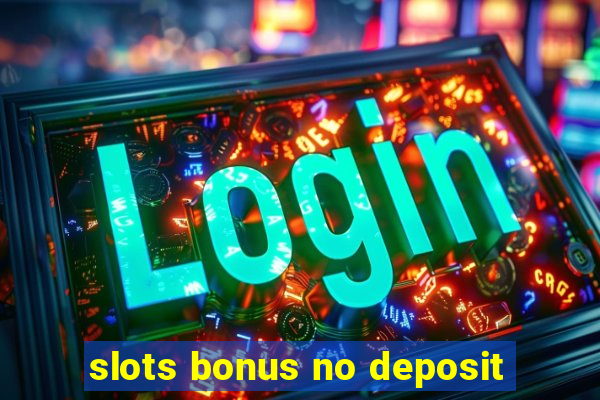 slots bonus no deposit