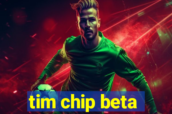 tim chip beta