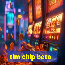 tim chip beta