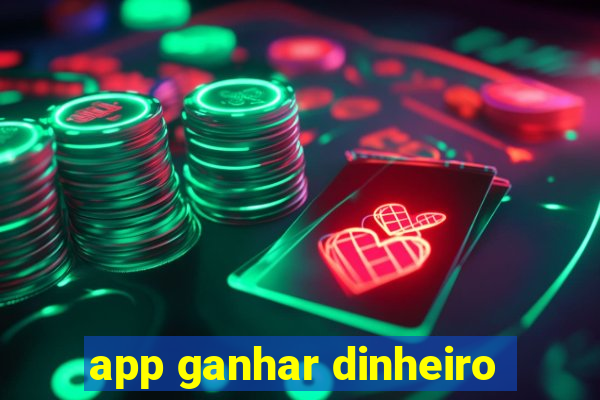 app ganhar dinheiro