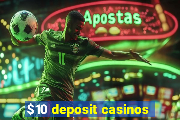 $10 deposit casinos