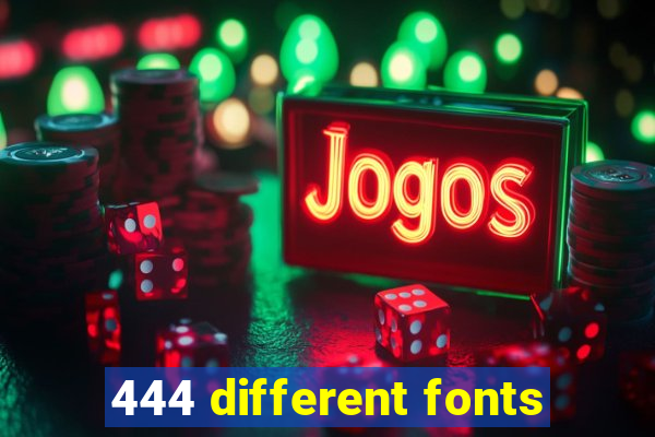 444 different fonts