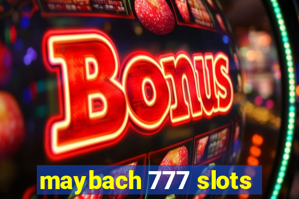 maybach 777 slots