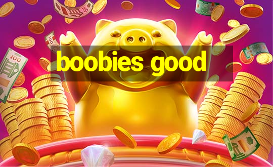 boobies good