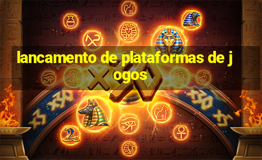 lancamento de plataformas de jogos