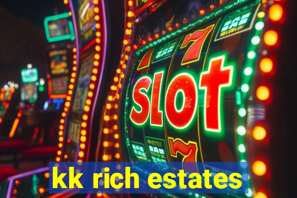 kk rich estates