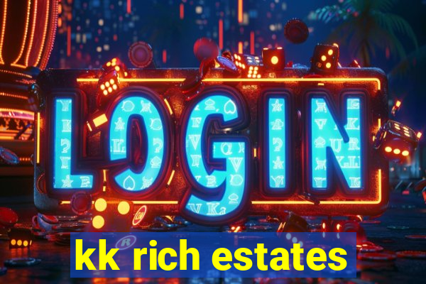 kk rich estates