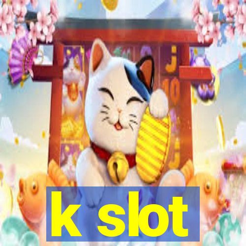 k slot