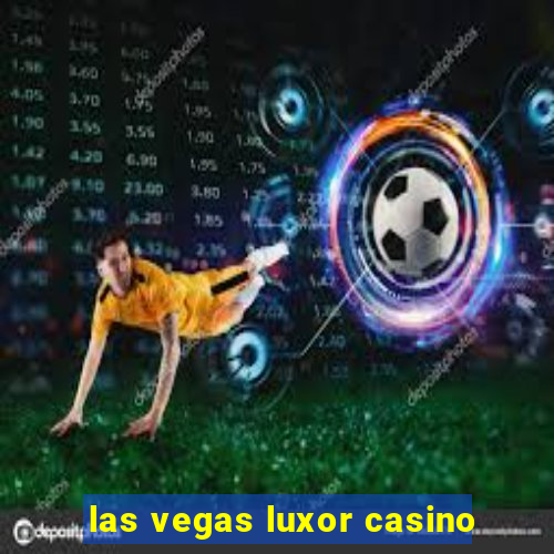 las vegas luxor casino