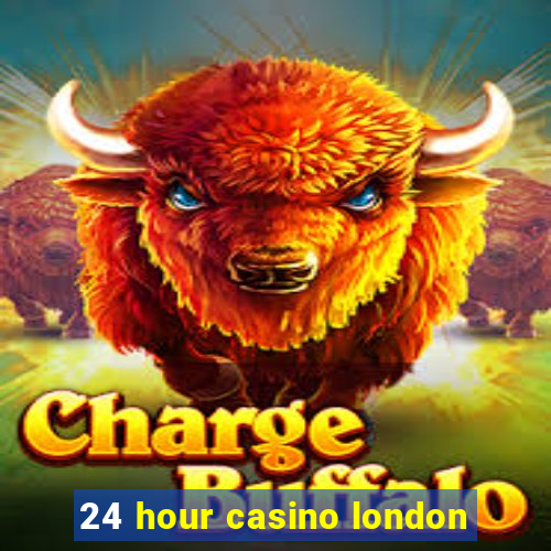 24 hour casino london