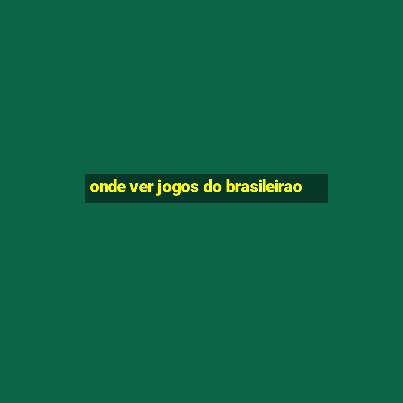 onde ver jogos do brasileirao