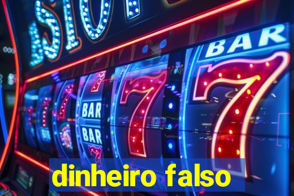 dinheiro falso