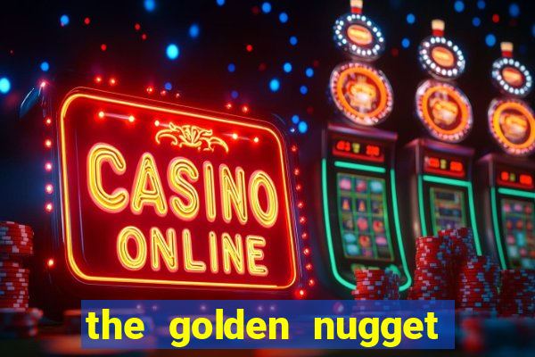 the golden nugget hotel and casino