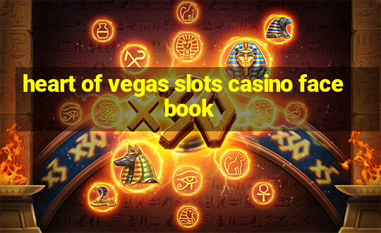 heart of vegas slots casino facebook