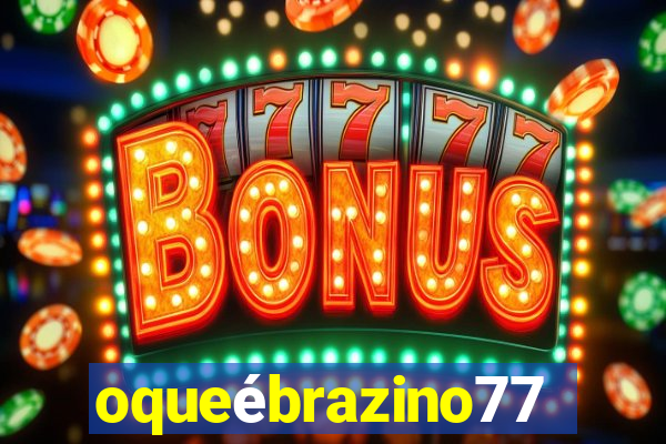 oqueébrazino777