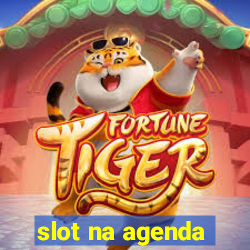 slot na agenda