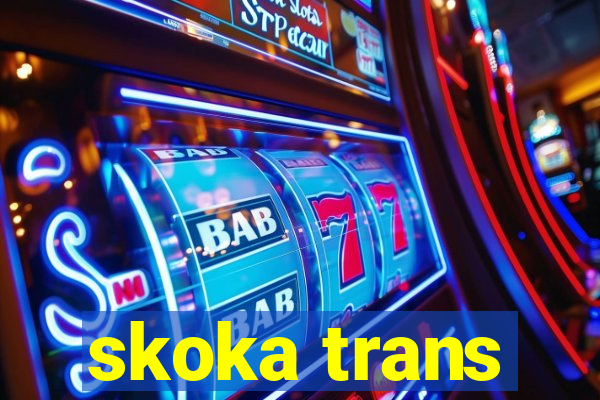 skoka trans