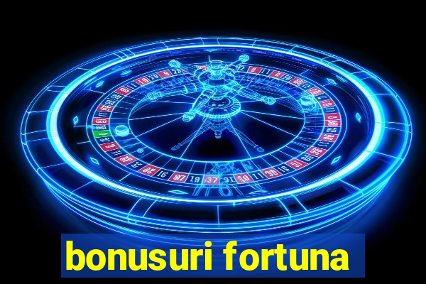 bonusuri fortuna