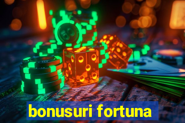 bonusuri fortuna