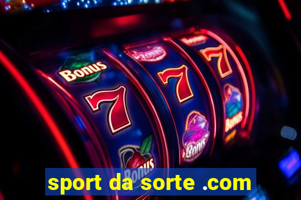 sport da sorte .com