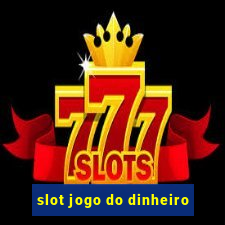 slot jogo do dinheiro