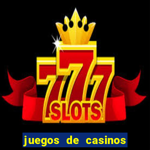 juegos de casinos para ganar dinero