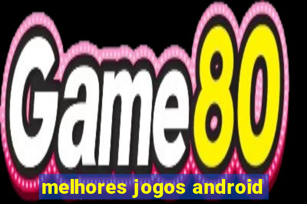 melhores jogos android